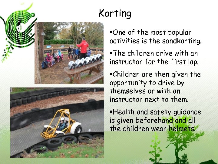 Karting §One of the most popular activities is the sandkarting. §The children drive with