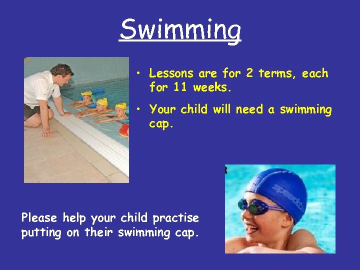 Swimming • Lessons are for 2 terms, each for 11 weeks. • Your child