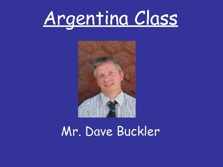 Argentina Class Mr. Dave Buckler 