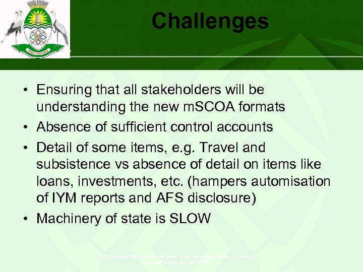 Challenges • Ensuring that all stakeholders will be understanding the new m. SCOA formats