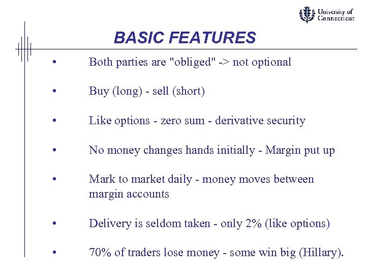 BASIC FEATURES • Both parties are "obliged" -> not optional • Buy (long) -