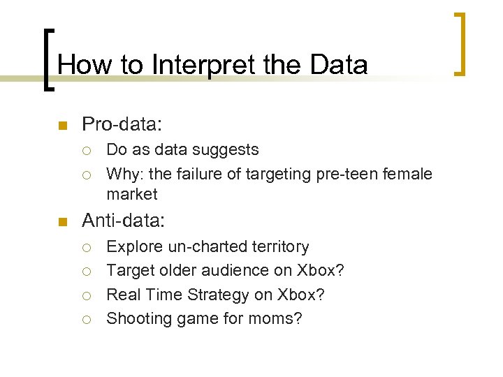 How to Interpret the Data n Pro-data: ¡ ¡ n Do as data suggests