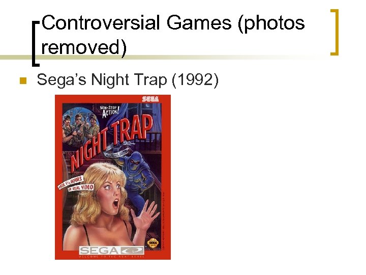 Controversial Games (photos removed) n Sega’s Night Trap (1992) 