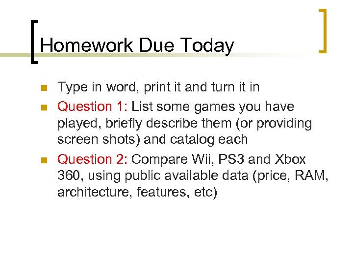 Homework Due Today n n n Type in word, print it and turn it