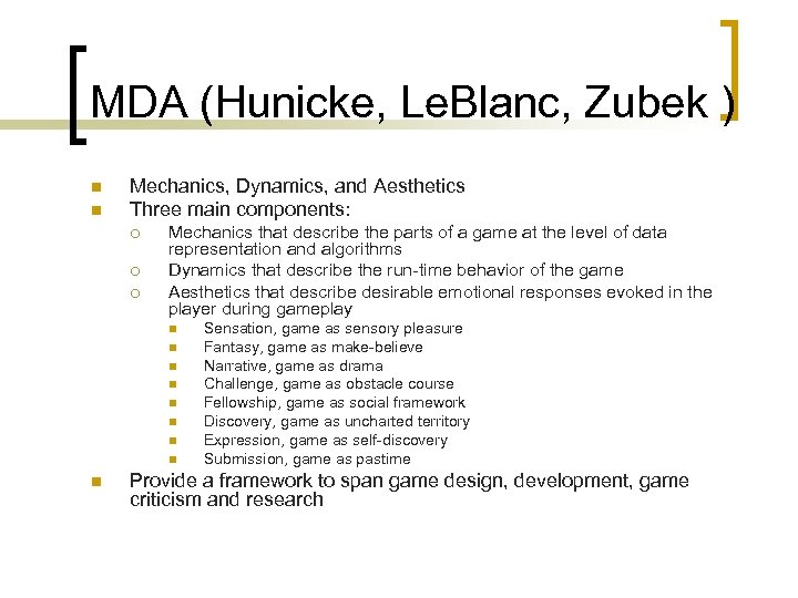 MDA (Hunicke, Le. Blanc, Zubek ) n n Mechanics, Dynamics, and Aesthetics Three main