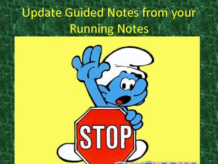 Update Guided Notes from your Running Notes 
