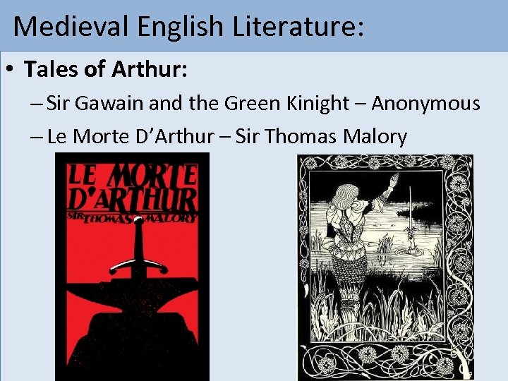  Medieval English Literature: • Tales of Arthur: – Sir Gawain and the Green