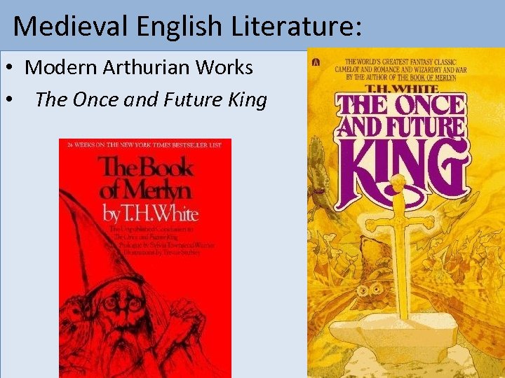  Medieval English Literature: • Modern Arthurian Works • The Once and Future King