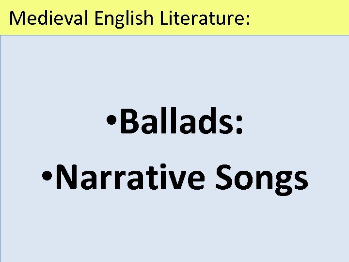  Medieval English Literature: • Ballads: • Narrative Songs 