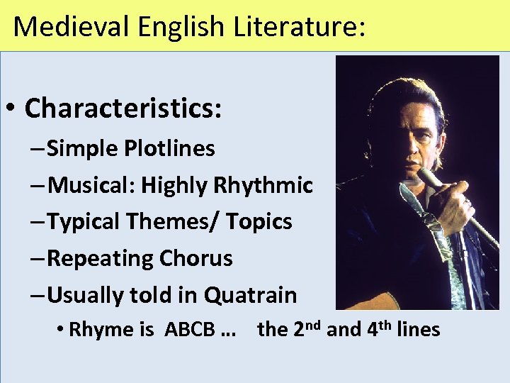  Medieval English Literature: • Characteristics: – Simple Plotlines – Musical: Highly Rhythmic –