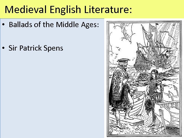 Medieval English Literature: • Ballads of the Middle Ages: • Sir Patrick Spens