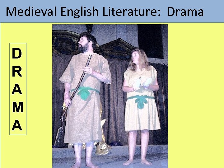  Medieval English Literature: Drama D R A M A 