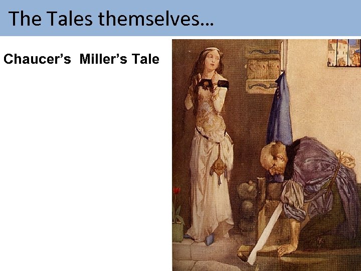  The Tales themselves… Chaucer’s Miller’s Tale 