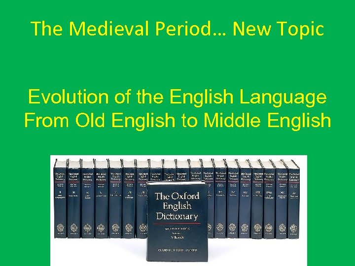 The Medieval Period… New Topic Evolution of the English Language From Old English to