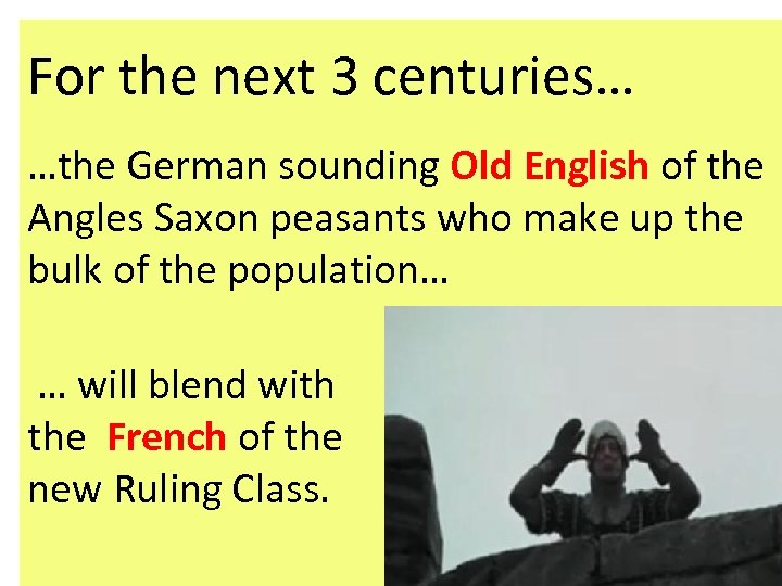 For the next 3 centuries… …the German sounding Old English of the Angles Saxon