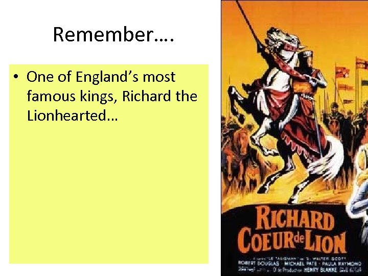Remember…. • One of England’s most famous kings, Richard the Lionhearted… 