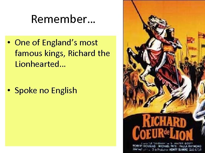 Remember… • One of England’s most famous kings, Richard the Lionhearted… • Spoke no