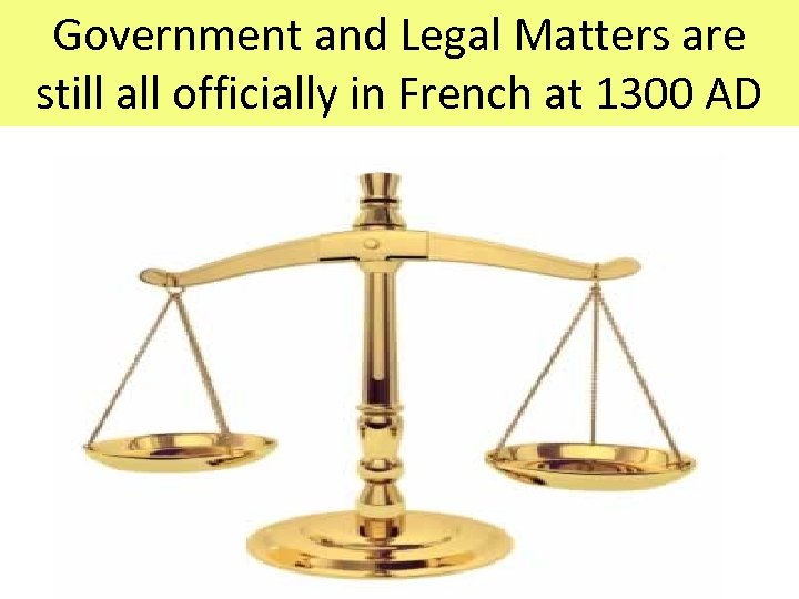 Government and Legal Matters are still all officially in French at 1300 AD 