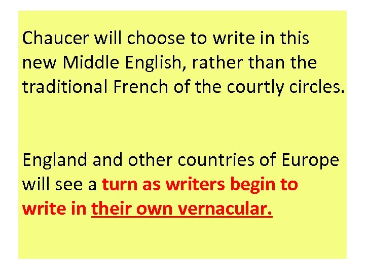 Chaucer will choose to write in this new Middle English, rather than the traditional
