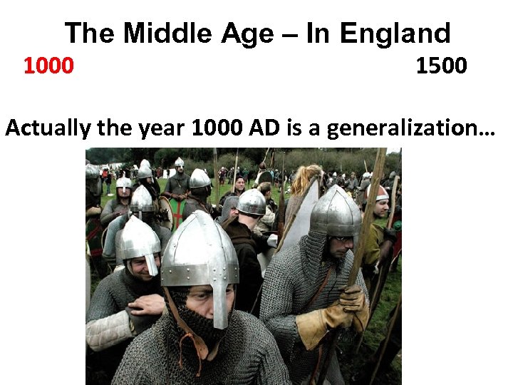The Middle Age – In England 1000 1500 Actually the year 1000 AD is