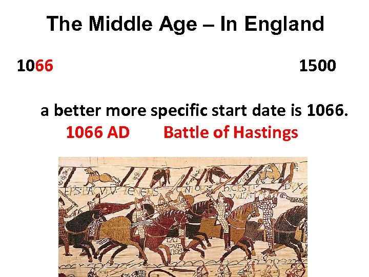 The Middle Age – In England 1066 1500 a better more specific start date