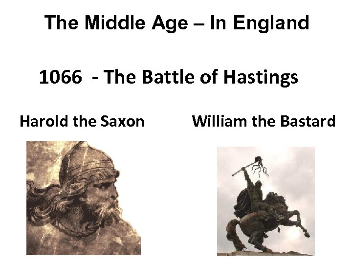 The Middle Age – In England 1066 - The Battle of Hastings Harold the