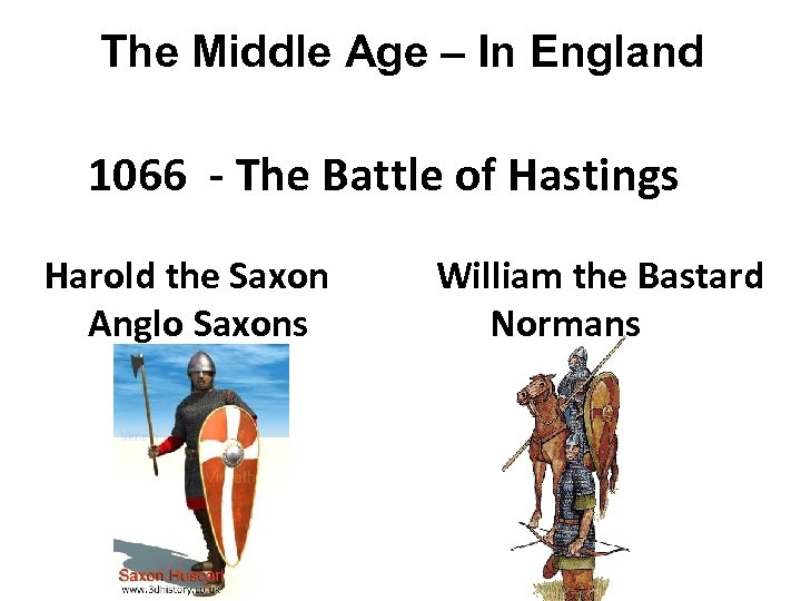 The Middle Age – In England 1066 - The Battle of Hastings Harold the