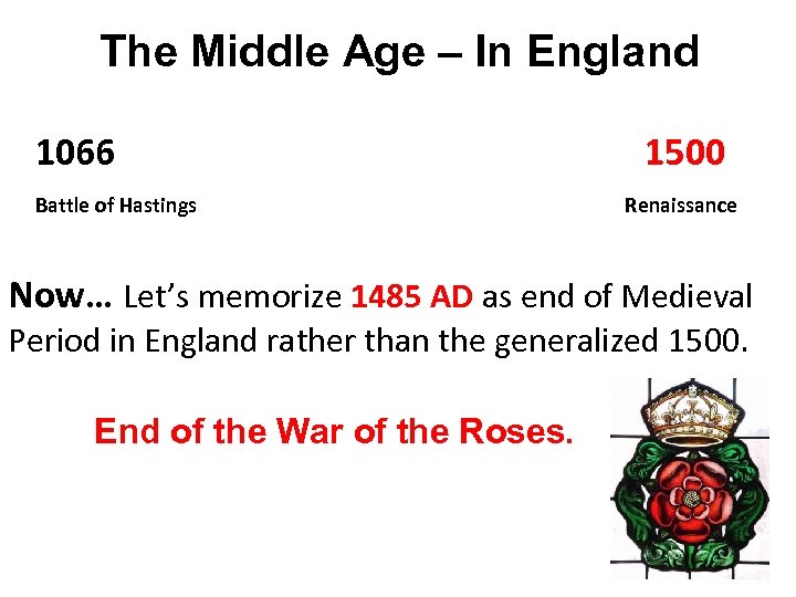 The Middle Age – In England 1066 Battle of Hastings 1500 Renaissance Now… Let’s