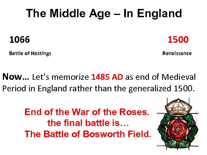 The Middle Age – In England 1066 Battle of Hastings 1500 Renaissance Now… Let’s