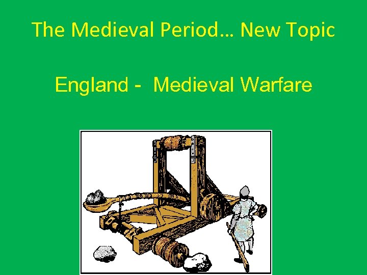 The Medieval Period… New Topic England - Medieval Warfare 