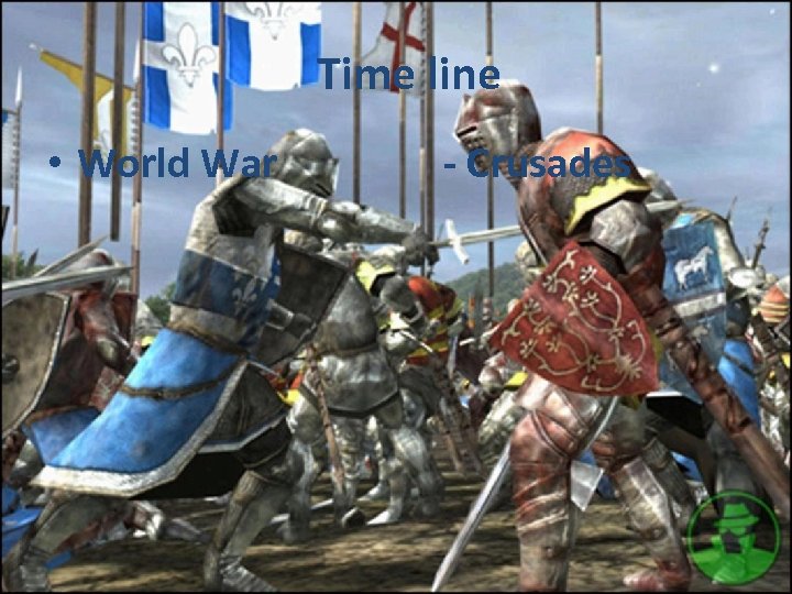 Time line • World War - Crusades 