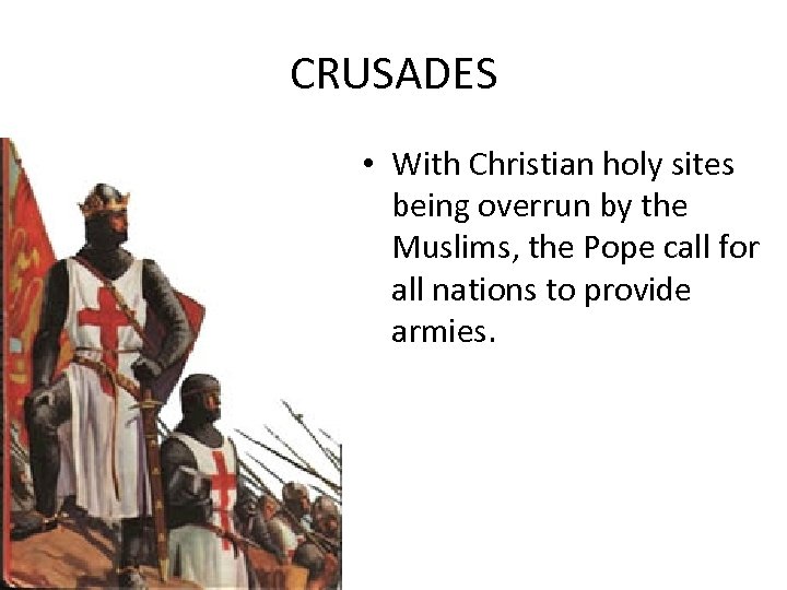 CRUSADES • With Christian holy sites being overrun by the Muslims, the Pope call