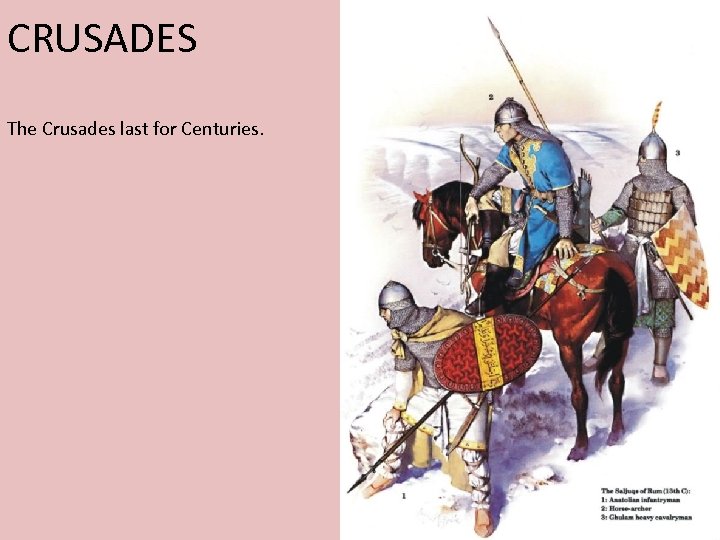 CRUSADES The Crusades last for Centuries. 