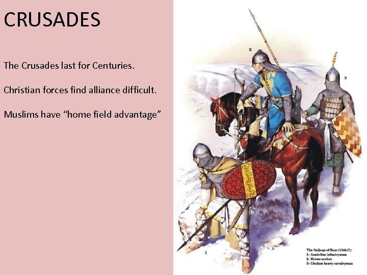 CRUSADES The Crusades last for Centuries. Christian forces find alliance difficult. Muslims have “home