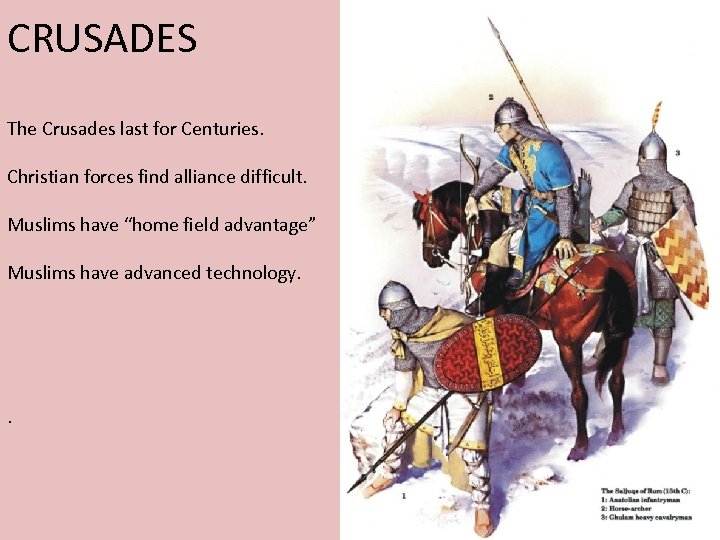 CRUSADES The Crusades last for Centuries. Christian forces find alliance difficult. Muslims have “home