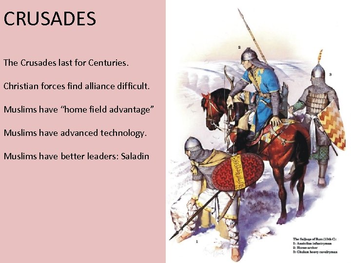 CRUSADES The Crusades last for Centuries. Christian forces find alliance difficult. Muslims have “home