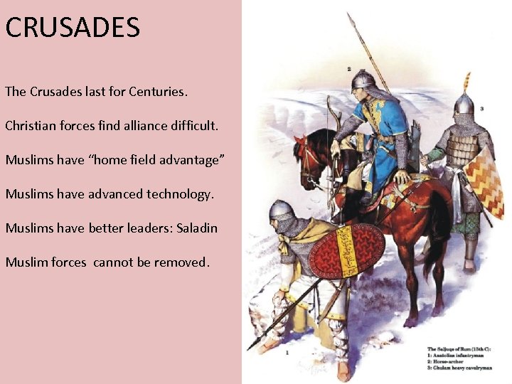 CRUSADES The Crusades last for Centuries. Christian forces find alliance difficult. Muslims have “home