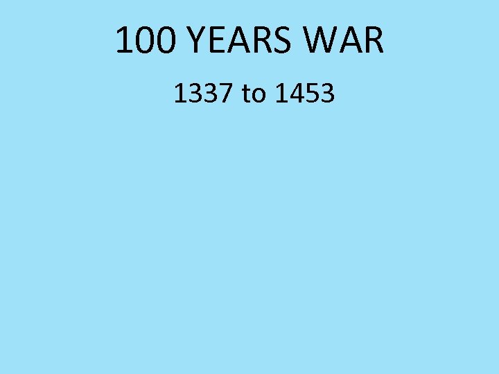 100 YEARS WAR 1337 to 1453 