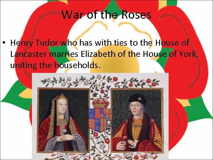War of the Roses • Henry Tudor who has with ties to the House