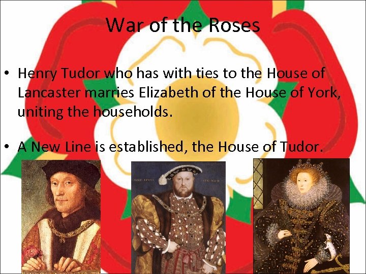 War of the Roses • Henry Tudor who has with ties to the House