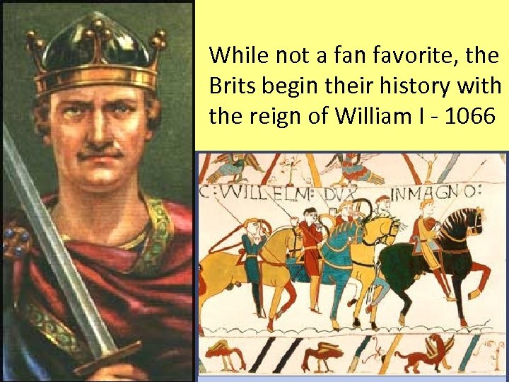 While not a fan favorite, the Brits begin their history with the reign of