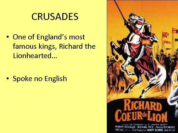 CRUSADES • One of England’s most famous kings, Richard the Lionhearted… • Spoke no
