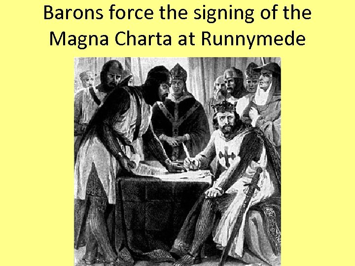 Barons force the signing of the Magna Charta at Runnymede 