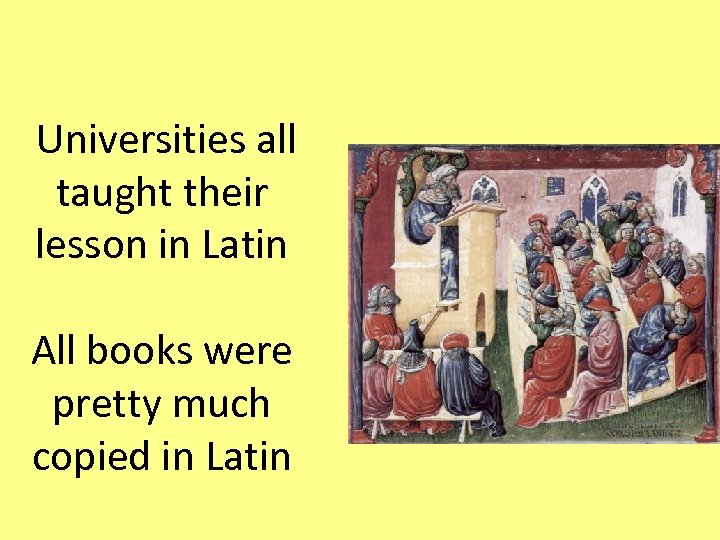 Universities all taught their lesson in Latin All books were pretty much copied