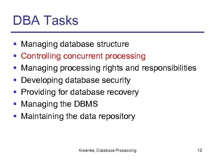 DBA Tasks § § § § Managing database structure Controlling concurrent processing Managing processing