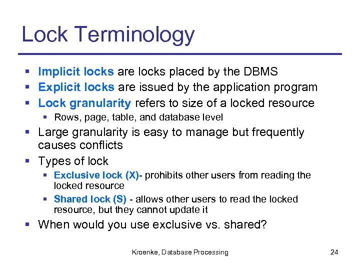 Lock Terminology § Implicit locks are locks placed by the DBMS § Explicit locks