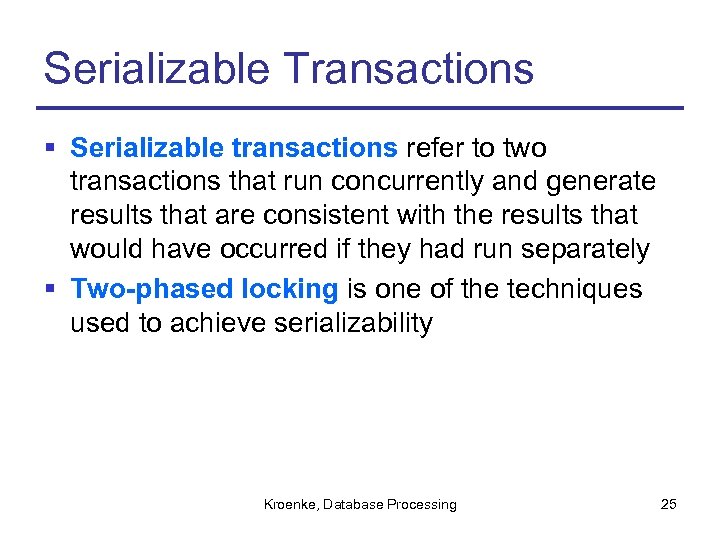 Serializable Transactions § Serializable transactions refer to two transactions that run concurrently and generate