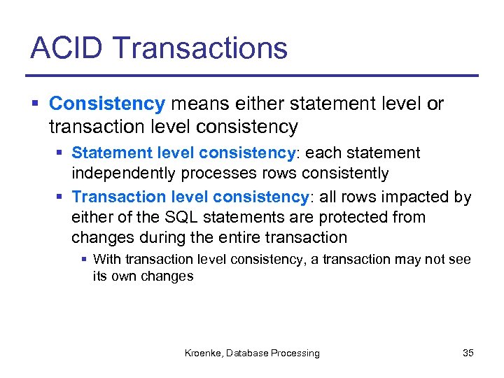 ACID Transactions § Consistency means either statement level or transaction level consistency § Statement