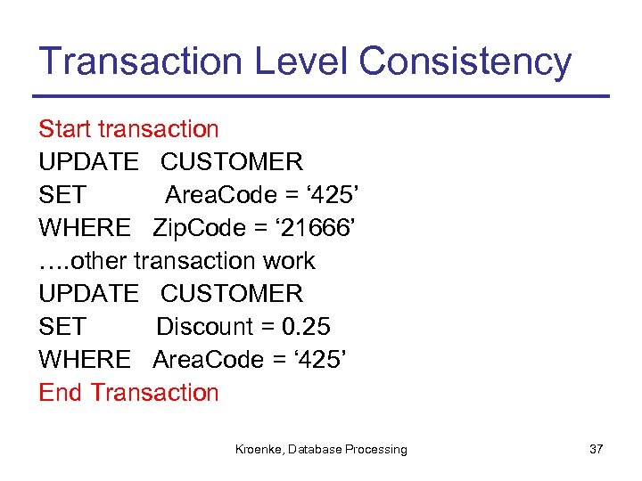 Transaction Level Consistency Start transaction UPDATE CUSTOMER SET Area. Code = ‘ 425’ WHERE