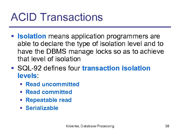 ACID Transactions § Isolation means application programmers are able to declare the type of